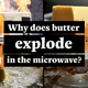 Why You Should Never Take Your Eye Off Butter in the Microwave